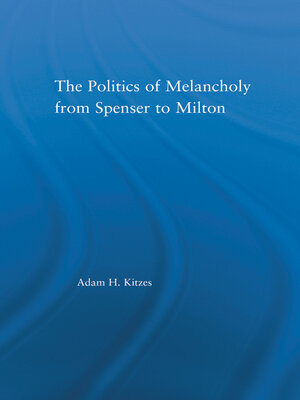 cover image of The Politics of Melancholy from Spenser to Milton